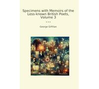 Specimens with Memoirs of the Less-known British Poets, Volume 3 (Classic Books)