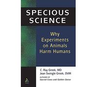Specious Science: How Genetics and Evolution Reveal Why Medical Research on Animals Harms Humans