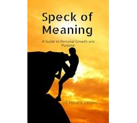 Speck of Meaning: A Guide to Personal Grown and Purpose
