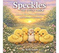 Speckles the Little Chick: A Sweet Farm Story About Friendship, Kindness, and Being Different (Little Chick Big Adventures)