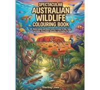 Spectacular Australian Wildlife Colouring Book: 40+ Native Animals and Nature Scenes to Colour for Kids, Teens, and Adults: Stress Relief, Relaxation, and Creative Fun