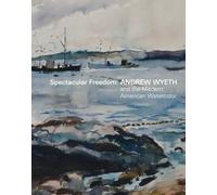 Spectacular Freedom: Andrew Wyeth and the Modern American Watercolor
