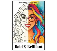 Spectacular Friends: Bold & Brilliant: A Real-World Coloring Book Celebration of Confidence and Style