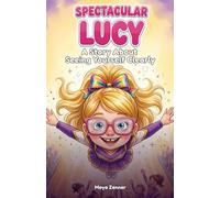 Spectacular Lucy: A Story About Seeing Yourself Clearly - A Children's Book About Bullying, Self-Acceptance, and Thick Glasses for Kids Ages 6-9