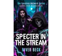 Specter in the Stream: A Forced Proximity Enemies to Lovers Dark MM Romance (The Faceless Network)