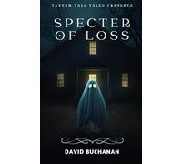 Specter of Loss: Tavern Tall Tales Presents