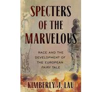 Specters of the Marvelous: Race and the Development of the European Fairy Tale (The Donald Haase Series in Fairy-Tale Studies)