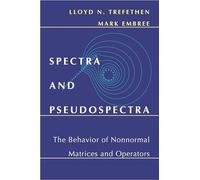 Spectra and Pseudospectra: The Behavior of Nonnormal Matrices and Operators