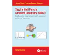 Spectral Multi-Detector Computed Tomography (sMDCT): Data Acquisition, Image Formation, Quality Assessment and Contrast Enhancement (Series in Medical Physics and Biomedical Engineering)