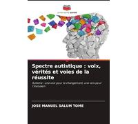 Spectre autistique: voix, vérités et voies de la réussite