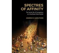 Spectres of Affinity: The Social Life of Comparison at a Southeast Asian Border (Studies in the Anthropology of Language, Sign, and Social Life)