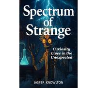 Spectrum of Strange: 17 Shadows of Weird and Curious Trivia and Fun Facts