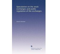Speculation on the stock exchanges and public regulation of the exchanges