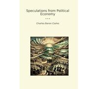 Speculations from Political Economy (Classic Books)