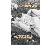 Speculative Anthropology: A Literary History of Contamination
