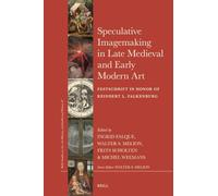 Speculative Imagemaking in Late Medieval and Early Modern Art: Festschrift in Honor of Reindert L. Falkenburg: 87 (Brill's Studies on Art, Art History, and Intellectual Histor)