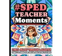 SPED Teacher Moments: Funny Stress Relief Coloring Book Gift for Special Education Teachers: Humorous Quotes for SPED Classroom Educators Featuring ... Designs, Mindfulness, and Creative Self-Care