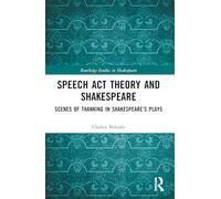 Speech Act Theory and Shakespeare: Scenes of Thanking in Shakespeare’s Plays (Routledge Studies in Shakespeare)