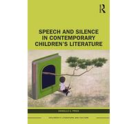 Speech and Silence in Contemporary Children’s Literature (Children's Literature and Culture)