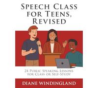 Speech Class for Teens, Revised: 24 Public Speaking Lessons for Class or Self-Study