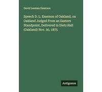 Speech D. L. Emerson of Oakland, on Oakland Judged From an Eastern Standpoint, Delivered in Dietz Hall (Oakland) Nov. 30, 1875