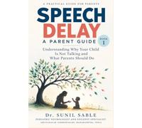 SPEECH DELAY: A PARENT GUIDE BOOK 1: Understanding Why Your Child Is Not Talking and What Parents Should Do