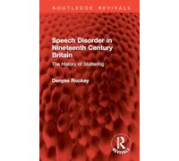 Speech Disorder in Nineteenth Century Britain: The History of Stuttering (Routledge Revivals)