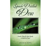 Speech Distilled as Dew: Creative Ways the Spirit Speaks to Reach the Heart