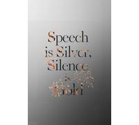 Speech is Silver, Silence is Gold. Notebook: A minimalist motivational notebook designed to inspire gentle progress, daily reflection, and mindful writing