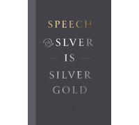 Speech is Silver, Silence is Gold. Notebook: A Minimalist Motivational Notebook for Daily Notes, Journaling, and Quiet Progress