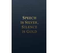 Speech is Silver, Silence is Gold. Notebook: A Motivational Notebook for Daily Notes, Journaling, and Quiet Progress