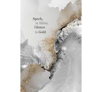 Speech is Silver, Silence is Gold. Notebook: A Motivational Notebook for Daily Notes, Journaling, and Quiet Progress