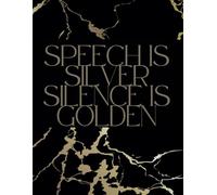 Speech Is Silver, Silence Is Golden: Notebook For School, College, Work Or Yourself