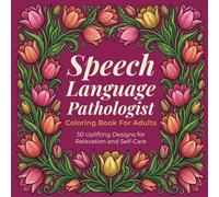 Speech Language Pathologist Coloring Book for Adults: 50 Uplifting Designs for Relaxation and Self-Care