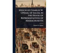 Speech of Charles W. Upham, of Salem, in the House of Representatives of Massachusetts