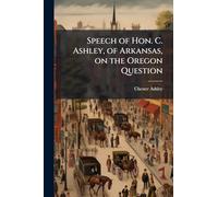 Speech of Hon. C. Ashley, of Arkansas, on the Oregon Question