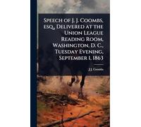 Speech of J. J. Coombs, esq., Delivered at the Union League Reading Room, Washington, D. C., Tuesday Evening, September 1, 1863