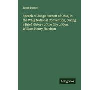 Speech of Judge Burnett of Ohio, in the Whig National Convention, Giving a Brief History of the Life of Gen. William Henry Harrison