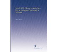 Speech of Mr Calhoun of South Carolina on the Report of Mr Grundy of Tennessee
