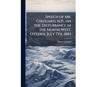 Speech of Mr. Girouard, M.P., on the Disturbance in the North-West, Ottawa, July 7th, 1885