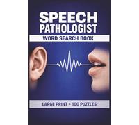 Speech Pathologist Word Search Book: Large Print Puzzle Collection with 100 Puzzles and 2000 Unique Words on Speech Disorders, Language Development, and Therapy
