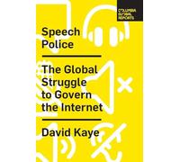 Speech Police: The Global Struggle to Govern the Internet (Columbia Global Reports)