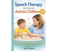 Speech Therapy Activities for Autistic children: 100 Fun and Proven Exercises to Improve Communication, Language Skills, and Confidence (Speech Therapy Books)