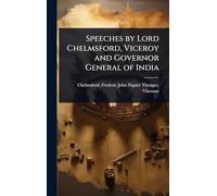 Speeches by Lord Chelmsford, Viceroy and Governor General of India