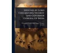 Speeches by Lord Chelmsford, Viceroy and Governor General of India