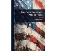 Speeches, Lectures, and Letters