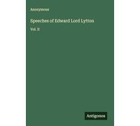 Speeches of Edward Lord Lytton: Vol. II