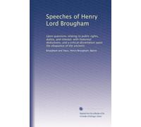 Speeches of Henry Lord Brougham: Upon questions relating to public rights, duties, and interest. with historical deductions, and a critical dissertation upon the eloquence of the ancients: Volume 3