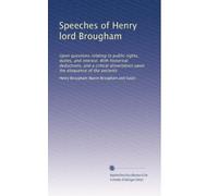 Speeches of Henry lord Brougham: Upon questions relating to public rights, duties, and interest. With historical deductions, and a critical dissertation upon the eloquence of the ancients: Volume 2