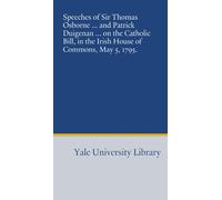Speeches of Sir Thomas Osborne ... and Patrick Duigenan ... on the Catholic Bill, in the Irish House of Commons, May 5, 1795.